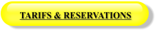 TARIFS & RESERVATIONS